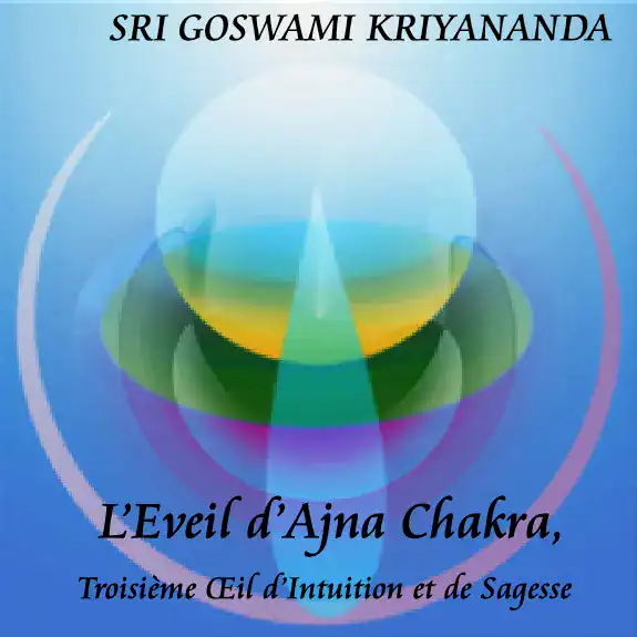 L’illustration numérique abstraite présente des formes translucides superposées bleues, vertes et jaunes rayonnant à partir du centre. "SRI GOSWAMI KRIYANANDA" est au-dessus et le nom du produit "L'Éveil d'Ajna Chakra, Troisième Œil d'Intuition et de Sagesse" en dessous.